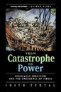 From Catastrophe to Power: The Holocaust Survivors and the Emergence of Israel - Hardcover