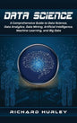 Data Science: A Comprehensive Guide to Data Science, Data Analytics, Data Mining, Artificial Intelligence, Machine Learning, and Big Data - Hardcover