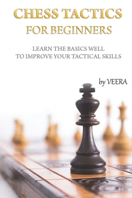 Chess Tactics for Beginners: Learn the basics well to improve your tactical skills - Paperback