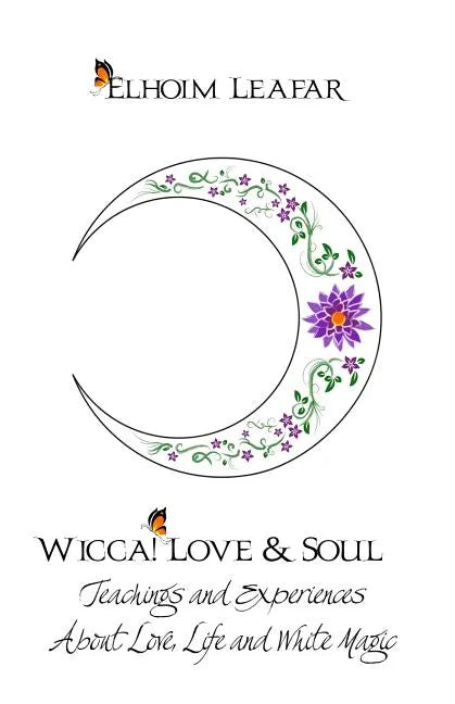 Wicca! Love & Soul: Teachings and Experiences About Love, Life and White Magic - Paperback