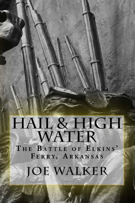 Hail & High Water: The Battle of Elkins' Ferry, Arkansas - Paperback