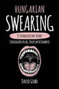Hungarian Swearing: 55 Hungarian Verbs Conjugated in All Tenses with Examples - Paperback