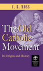 Old Catholic Movement: Its Origins and History - Hardcover