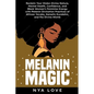 Melanin Magic: Reclaim Your Stolen Divine Nature, Mental Health, Confidence, and Black Womans Feminine Energy with Melanin Divination - Paperback