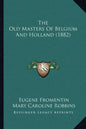 The Old Masters of Belgium and Holland (1882) - Paperback