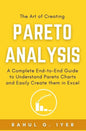 The Art of Creating Pareto Analysis: A Complete End-to-End Guide to Understand Pareto Charts and Easily Create them in Excel Pareto Principle Pareto C - Paperback