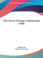 Fifty Secrets of Magic Craftsmanship (1948) - Hardcover