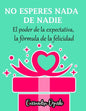 NO ESPERES NADA DE NADIE El peligroso poder de la expectativa la fórmula de la felicidad: Spanish Version - Paperback