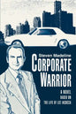 Corporate Warrior: A Novel Based on the Life of Lee Iacocca - Paperback