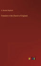 Freedom in the Church of England - Hardcover