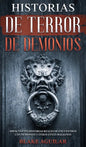 Historias de Terror de Demonios: Impactantes Historias Reales de Encuentros con Demonios y Otros Entes Malignos - Hardcover