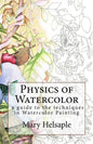 Physics of Watercolor: A guide that describes the physical properties and techniques of watercolor painting. - Paperback