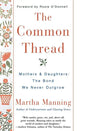 The Common Thread: Mothers and Daughters: The Bond We Never Outgrow - Paperback