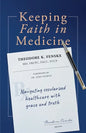 Keeping Faith in Medicine: Navigating Secularized Healthcare with Grace and Truth - Paperback