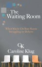 The Waiting Room: When You're on Your Knees Struggling to Believe - Paperback