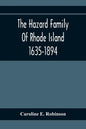The Hazard Family Of Rhode Island 1635-1894; Being A Genealogy And History Of The Descendants Of Thomas Hazard, With Sketches Of The Worthies Of This - Paperback