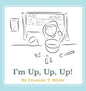 I'm Up, Up, Up! - Hardcover