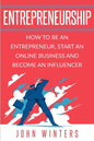Entrepreneurship: How to Be an Entrepreneur, Start an Online Business and Become an Influencer - Paperback