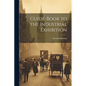 Guide-Book to the Industrial Exhibition - Paperback