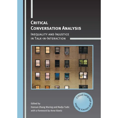 Critical Conversation Analysis: Inequality and Injustice in Talk-In-Interaction - Paperback