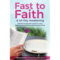 Fast to Faith: A 40-Day Awakening: Reconnect Your Body, Mind and Soul for Lasting Weight Loss, Sustained Energy, and Unstoppable Strength - Paperback