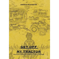 Get off My Tractor: Our Stories Belong to Us Until It Is Time to Tell Them - Hardcover