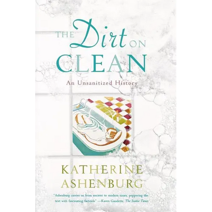 The Dirt on Clean: An Unsanitized History - Paperback
