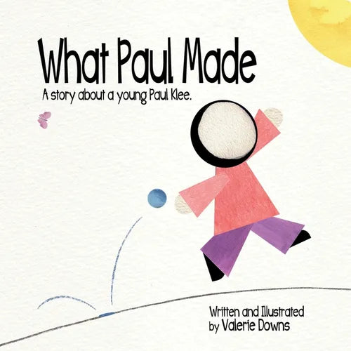 What Paul Made: A story about a young Paul Klee. - Paperback