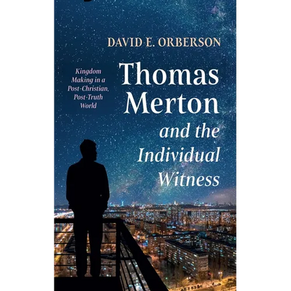 Thomas Merton and the Individual Witness: Kingdom Making in a Post-Christian, Post-Truth World - Paperback