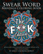 Swear Word Mandala Coloring Book: The F**k Edition - 40 Rude and Funny Swearing and Cursing Designs with Stress Relief Mandalas - Paperback