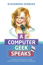 A Computer Geek Speaks: Unusual and interesting stories from my career as a woman in technology - Paperback