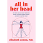 All in Her Head: The Truth and Lies Early Medicine Taught Us about Women's Bodies and Why It Matters Today - Hardcover