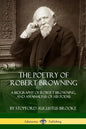 The Poetry of Robert Browning: A Biography of Robert Browning, and an Analysis of his Poems - Paperback
