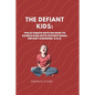 The Defiant Kids: The Ultimate Keys on How to Handle Kids With Oppositional Defiant Disorder (ODD) - Paperback