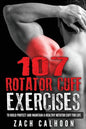 107 Rotator Cuff Exercises: To Build, Protect and Maintain a Healthy Rotator Cuf - Paperback
