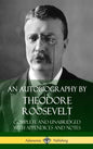 An Autobiography by Theodore Roosevelt: Complete and Unabridged with Appendices and Notes (Hardcover) - Hardcover