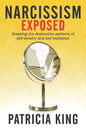 Narcissism Exposed: Breaking the Self-Destructive Patterns of Self-Idolatry and Self-Exaltation - Paperback