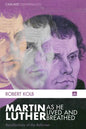 Martin Luther as He Lived and Breathed: Recollections of the Reformer - Paperback