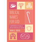 Biblical Names for God: An Abecedarian Anthology of Spiritual Reflections for Anytime - Paperback