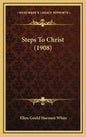 Steps To Christ (1908) - Hardcover