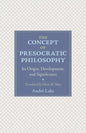 The Concept of Presocratic Philosophy: Its Origin, Development, and Significance - Paperback