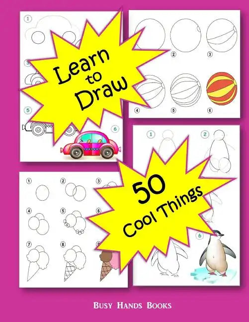 How to Draw 50 Cool Things: How to Draw for Kids: How to Draw Cool Stuff - Paperback