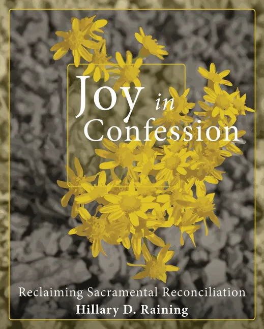 Joy in Confession: Reclaiming Sacramental Reconciliation - Paperback