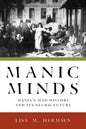 Manic Minds: Mania's Mad History and Its Neuro-Future - Paperback