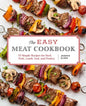 The Easy Meat Cookbook: 75 Simple Recipes for Beef, Pork, Lamb, Veal, and Poultry - Paperback
