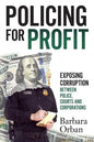 Policing for Profit: Exposing Corruption Between Police, Courts and Corporations - Paperback