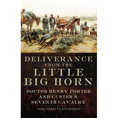 Deliverance from the Little Big Horn: Doctor Henry Porter and Custer's Seventh Cavalry - Paperback