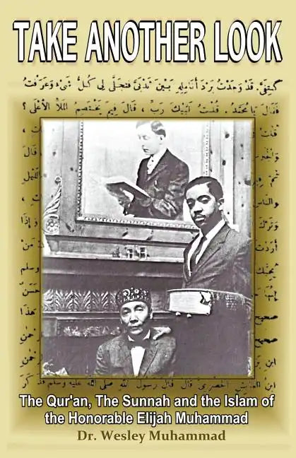 Take Another Look: The Quran, the Sunnah and the Islam of the Honorable Elijah Muhammad - Paperback