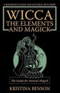 Wicca, the Elements and Magick: The Guide for Natural Magick: Natural Magick and Wicca - Paperback