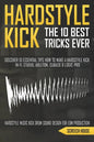 The 10 Best Hardstyle Kick Tricks Ever: Discover 10 Essential Tips How to Make a Hardstyle Kick in FL Studio, Ableton, Cubase or Logic Pro (Hardstyle - Paperback